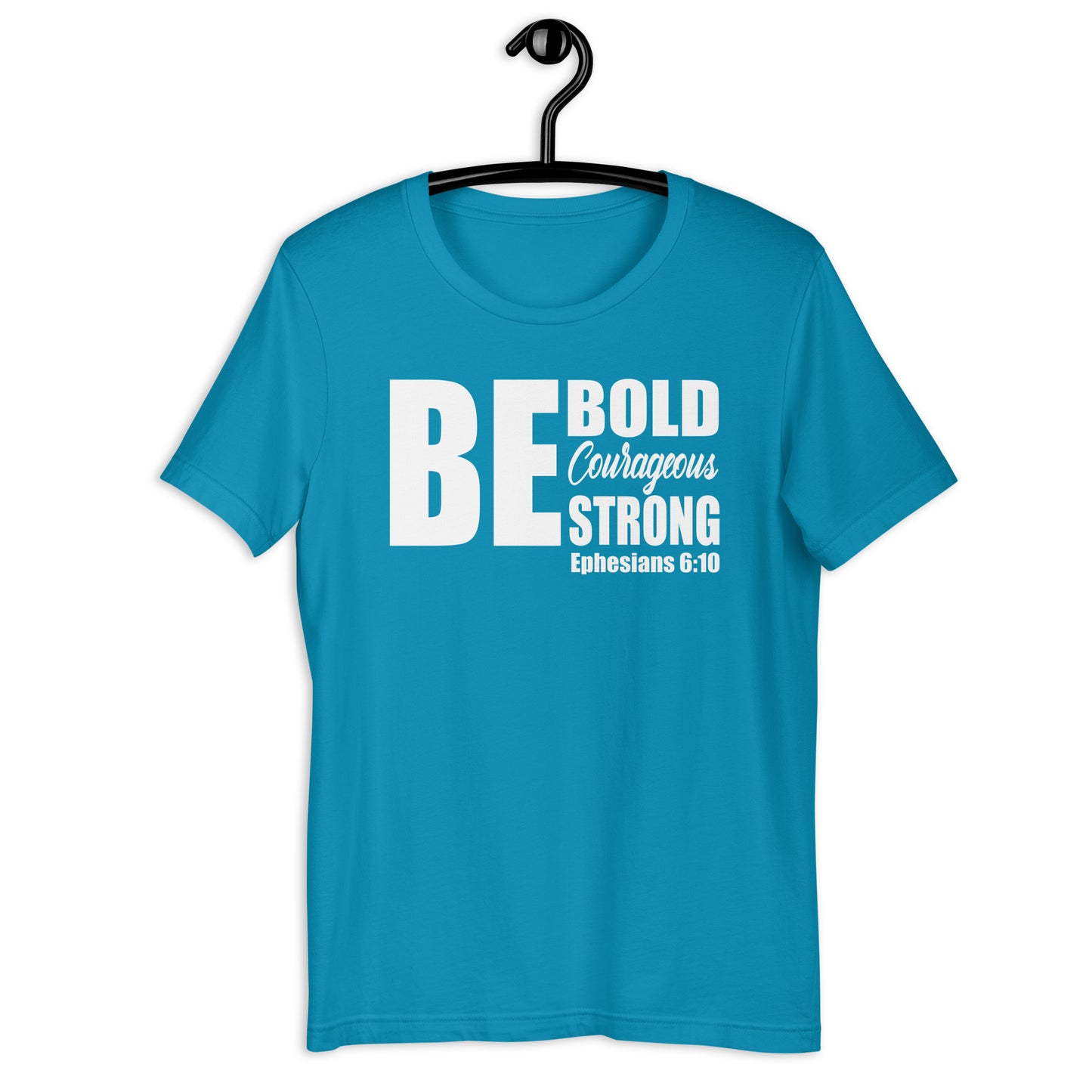 Be Bold Courageous Strong T-Shirt Various Colors