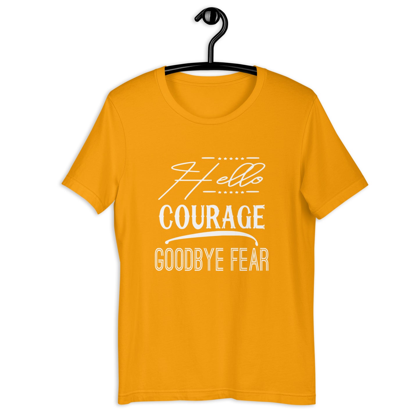 Hello Courage Goodbye Fear T-Shirt Various Colors