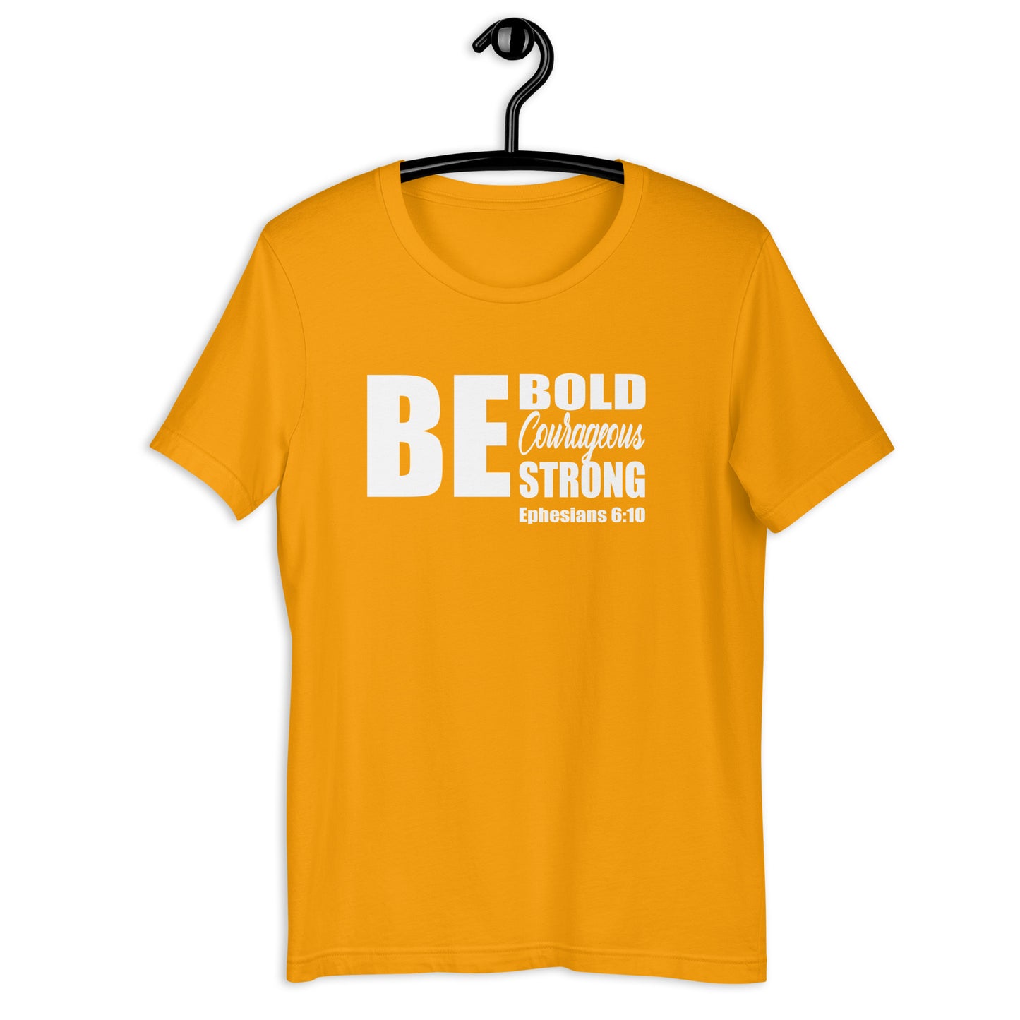 Be Bold Courageous Strong T-Shirt Various Colors