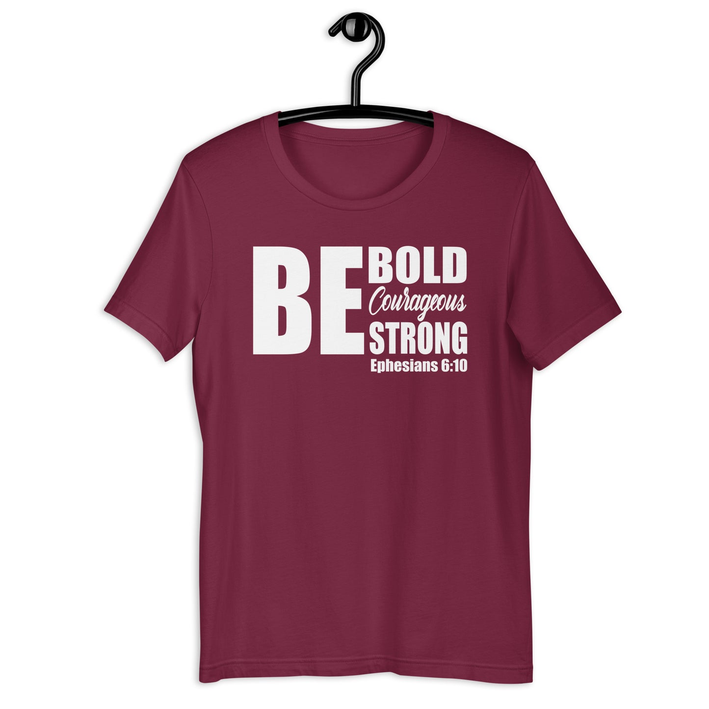 Be Bold Courageous Strong T-Shirt Various Colors