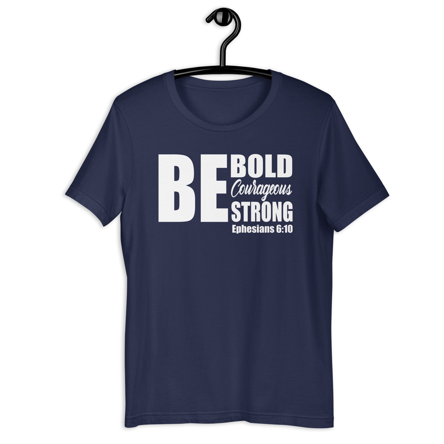 Be Bold Courageous Strong T-Shirt Various Colors