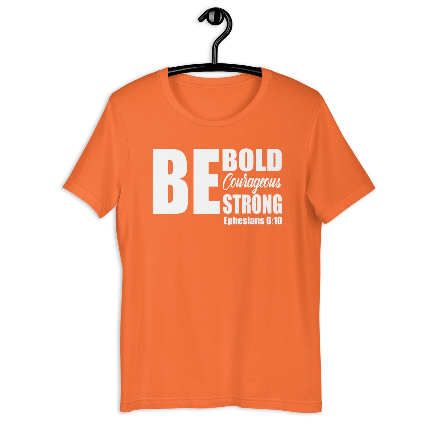Be Bold Courageous Strong T-Shirt Various Colors