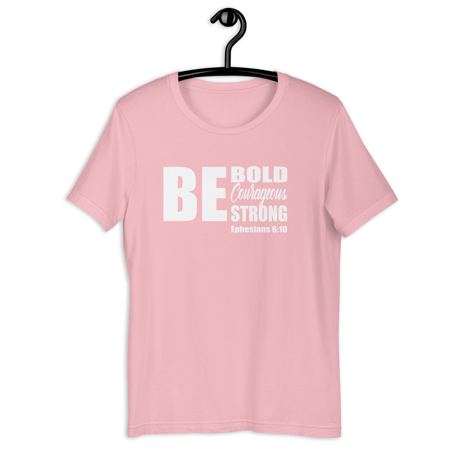 Be Bold Courageous Strong T-Shirt Various Colors