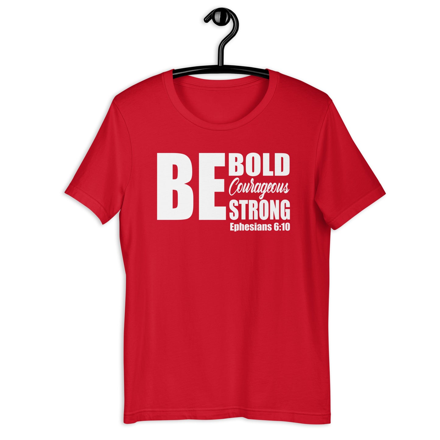 Be Bold Courageous Strong T-Shirt Various Colors