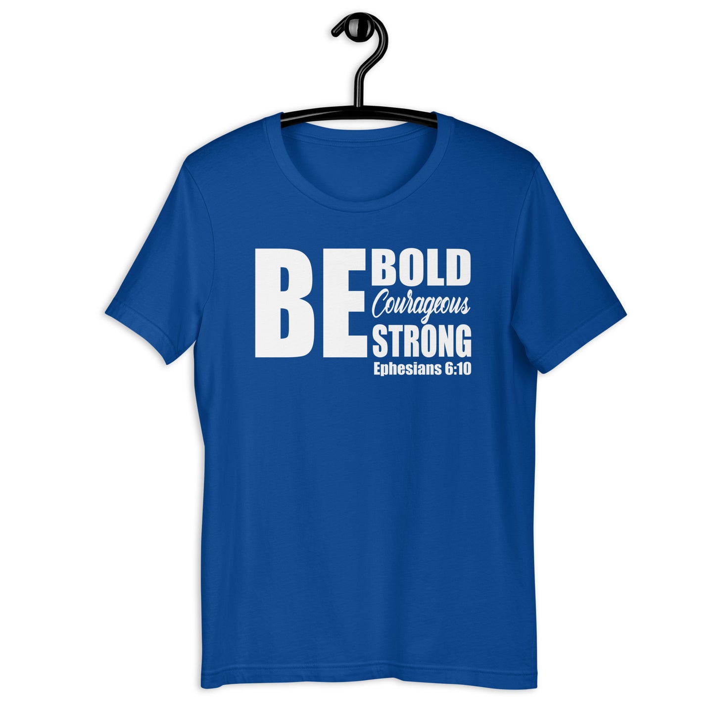 Be Bold Courageous Strong T-Shirt Various Colors