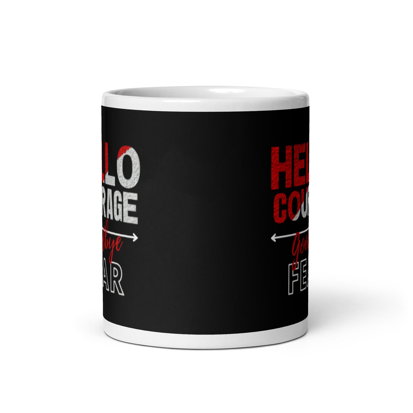 HELLO COURAGE GOODBYE FEAR MUG