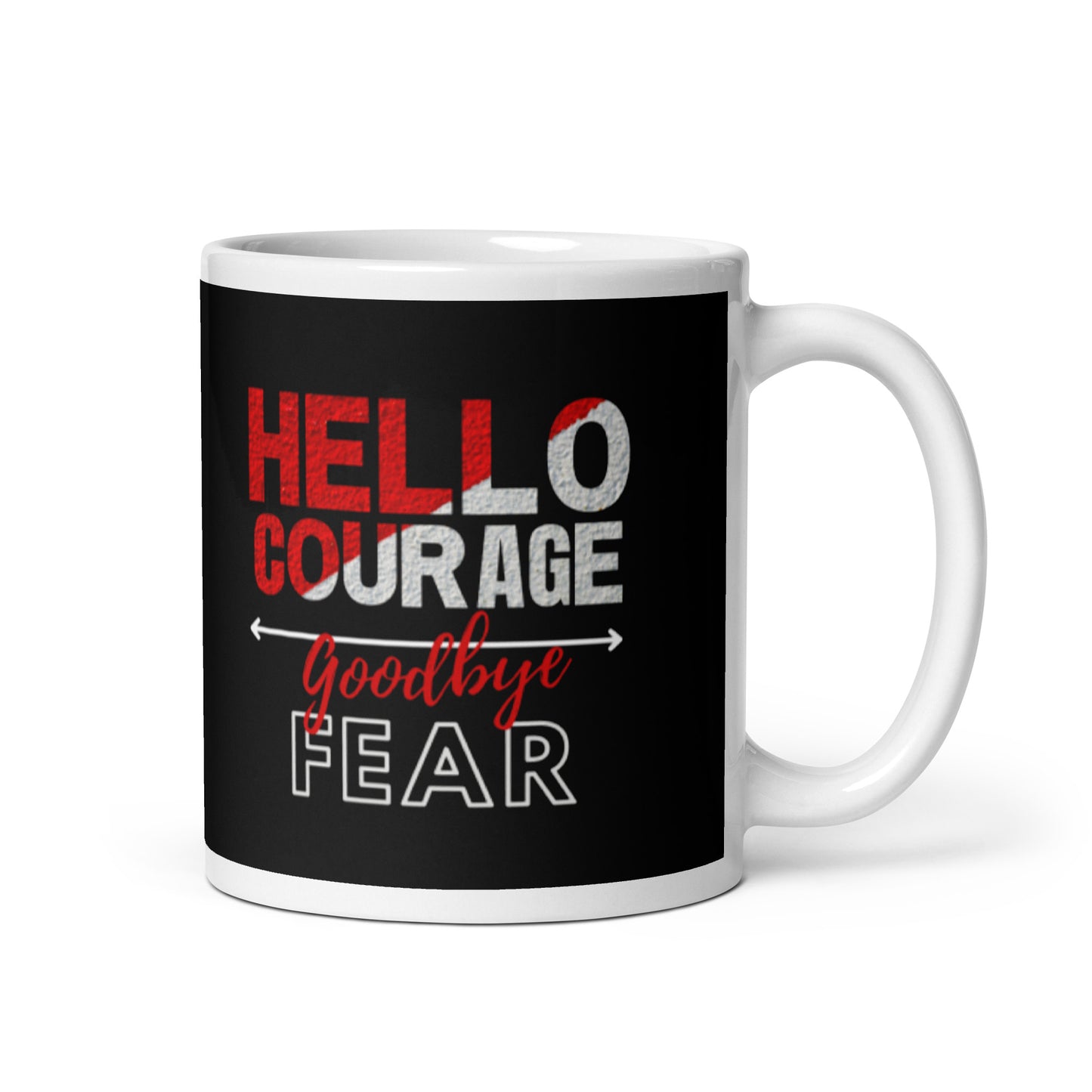 HELLO COURAGE GOODBYE FEAR MUG