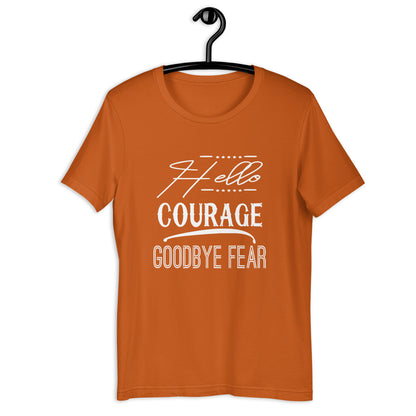 Hello Courage Goodbye Fear T-Shirt Various Colors