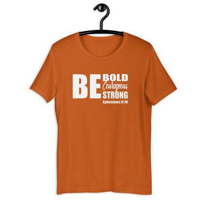 Be Bold Courageous Strong T-Shirt Various Colors