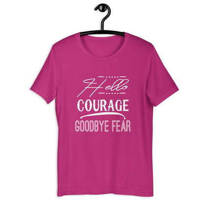 Hello Courage Goodbye Fear T-Shirt Various Colors