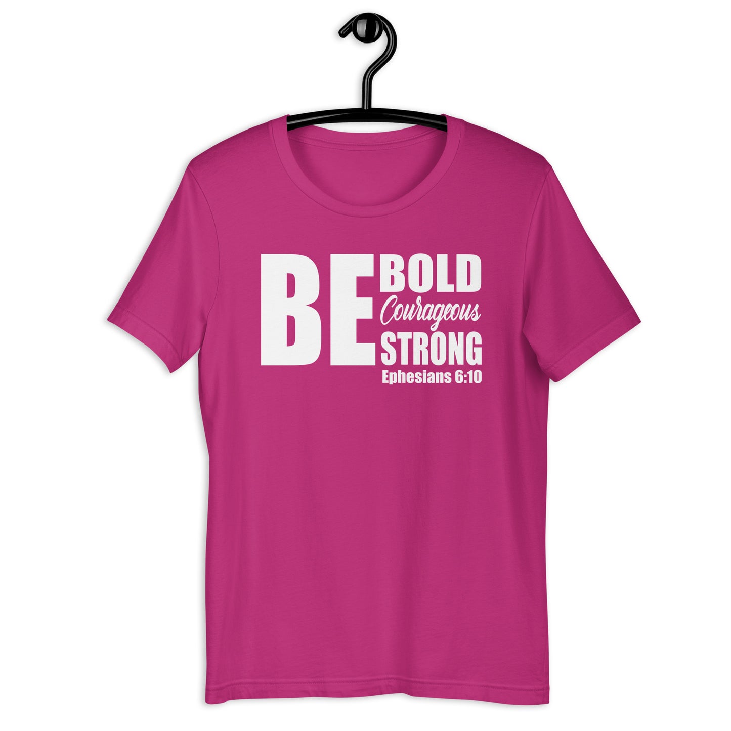 Be Bold Courageous Strong T-Shirt Various Colors