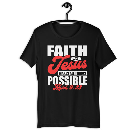 Faith in Jesus Makes All Things Possible T-Shirt