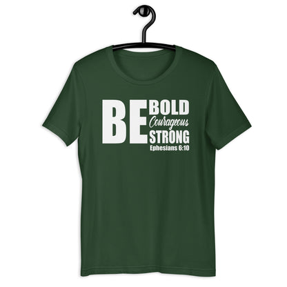 Be Bold Courageous Strong T-Shirt Various Colors