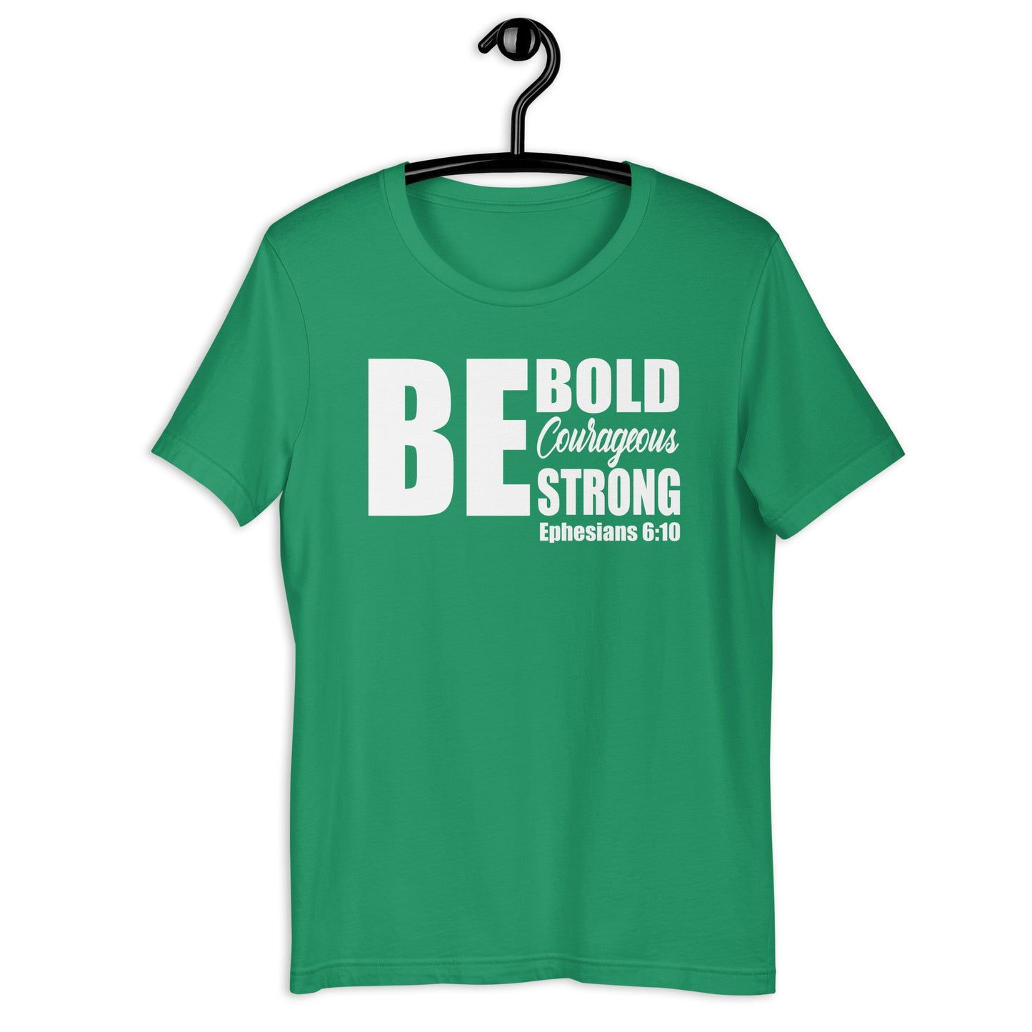 Be Bold Courageous Strong T-Shirt Various Colors