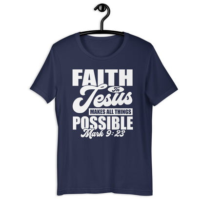 Faith in Jesus Makes All Things Possible T-Shirt Various Colors