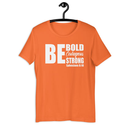 Be Bold Courageous Strong T-Shirt Various Colors