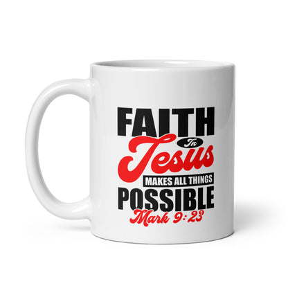 Faith in Jesus Makes All Things Possible Mug